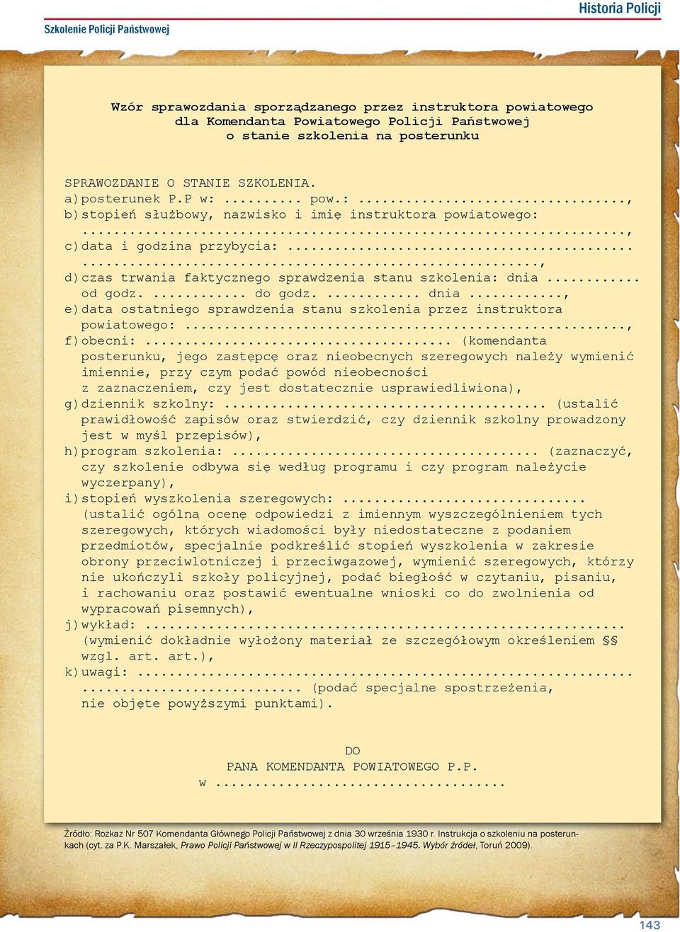 ....., d) czas trwania faktycznego sprawdzenia stanu szkolenia: dnia... od godz.... do godz.... dnia..., e) data ostatniego sprawdzenia stanu szkolenia przez instruktora powiatowego:..., f) obecni:.