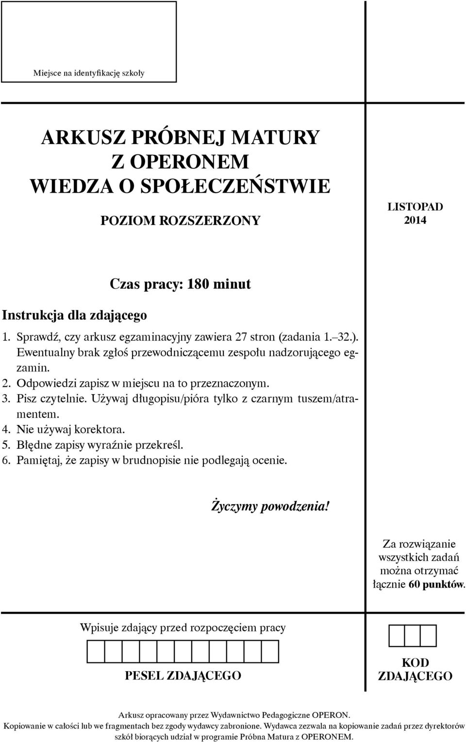 Używaj długopisu/pióra tylko z czarnym tuszem/atramentem. 4. Nie używaj korektora. 5. Błędne zapisy wyraźnie przekreśl. 6. Pamiętaj, że zapisy w brudnopisie nie podlegają ocenie. Życzymy powodzenia!