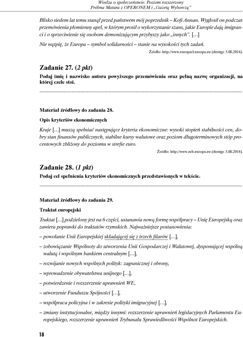 [ ] Nie wątpię, że Europa symbol solidarności stanie na wysokości tych zadań. Źródło: http://www.europarl.europa.eu (dostęp: 5.08.2014). Zadanie 27.