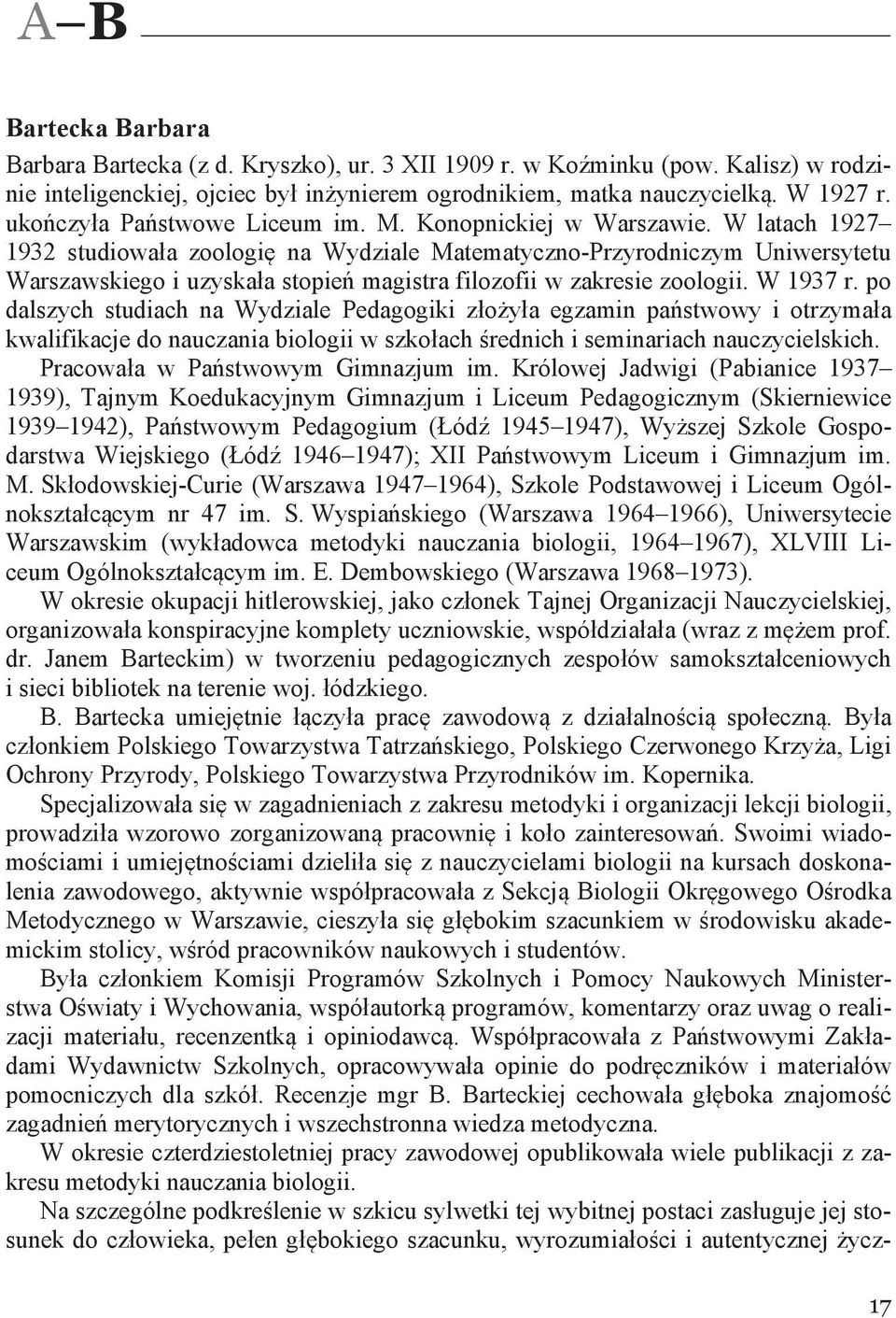 W latach 1927 1932 studiowała zoologię na Wydziale Matematyczno-Przyrodniczym Uniwersytetu Warszawskiego i uzyskała stopień magistra filozofii w zakresie zoologii. W 1937 r.