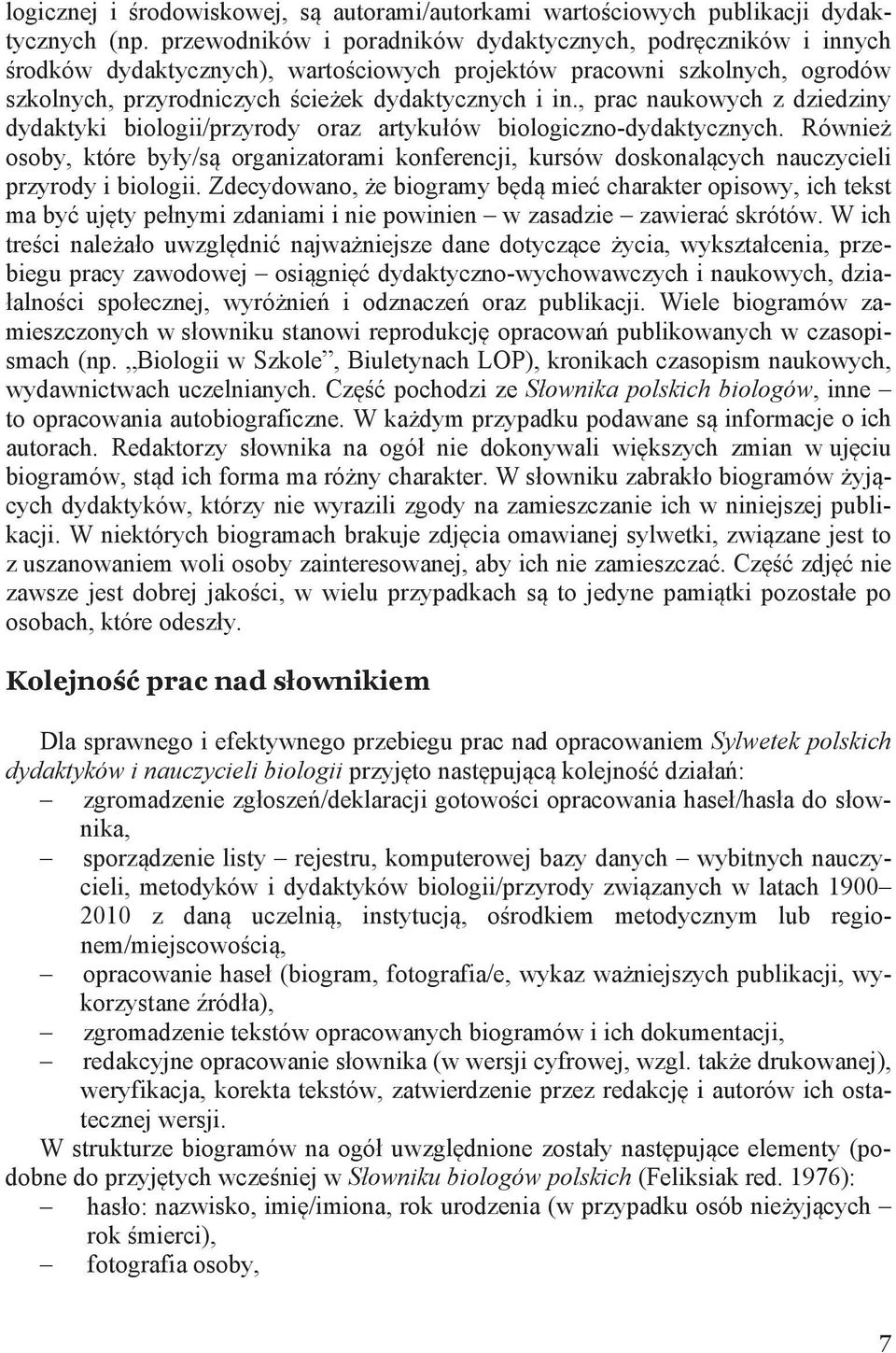 , prac naukowych z dziedziny dydaktyki biologii/przyrody oraz artykułów biologiczno-dydaktycznych.