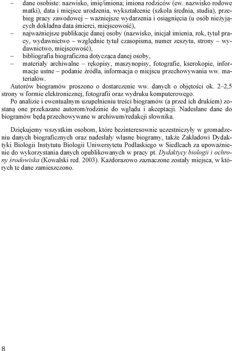 miejscowość), najważniejsze publikacje danej osoby (nazwisko, inicjał imienia, rok, tytuł pracy, wydawnictwo względnie tytuł czasopisma, numer zeszytu, strony wydawnictwo, miejscowość), bibliografia