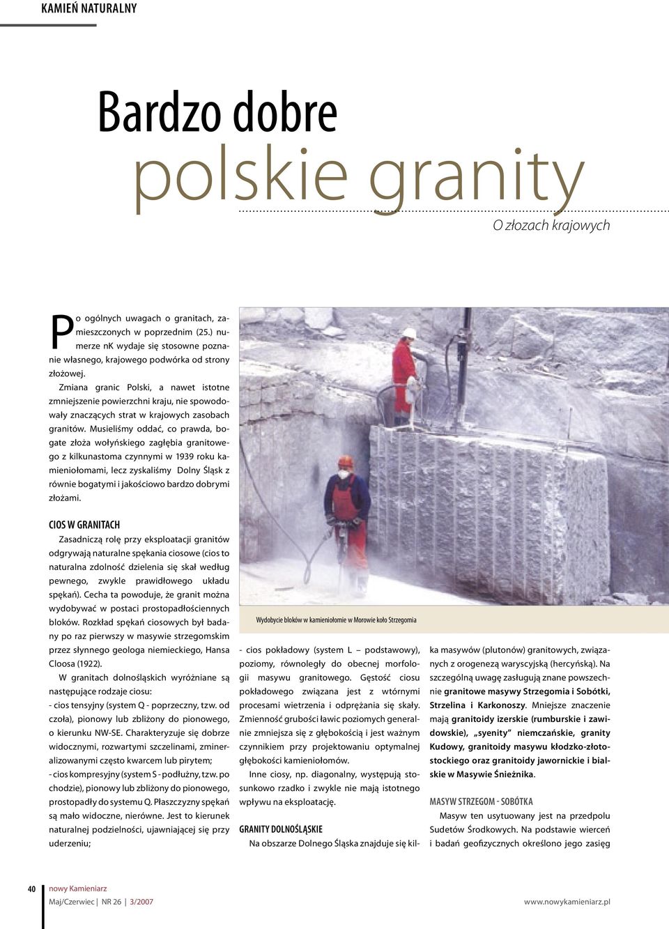 Zmiana granic Polski, a nawet istotne zmniejszenie powierzchni kraju, nie spowodowały znaczących strat w krajowych zasobach granitów.