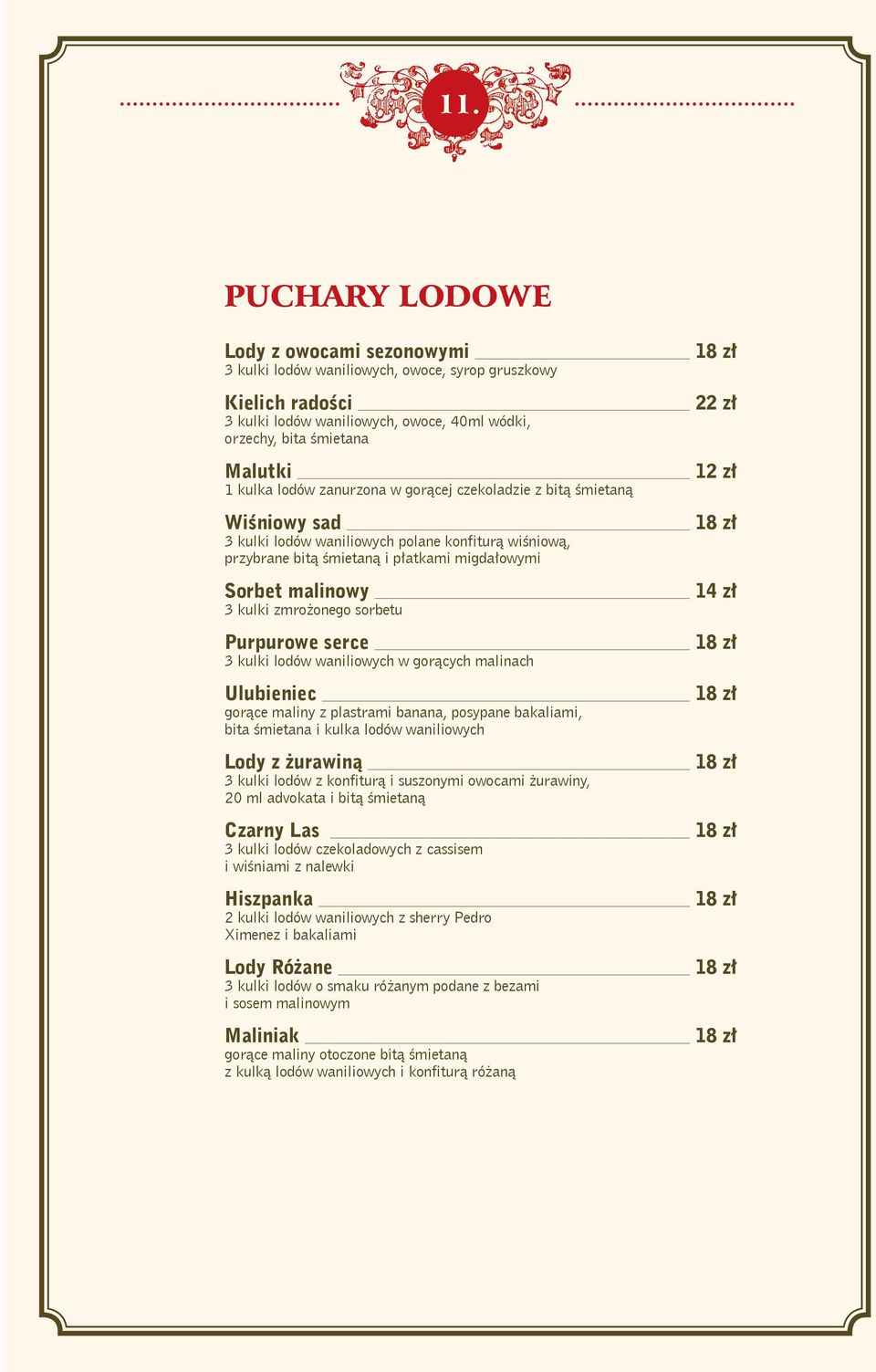 zmrożonego sorbetu Purpurowe serce 3 kulki lodów waniliowych w gora cych malinach Ulubieniec gora ce maliny z plastrami banana, posypane bakaliami, bita śmietana i kulka lodów waniliowych Lody z