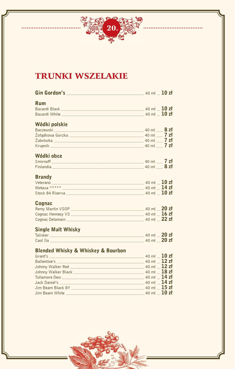 zł Cognac Hennesy VS 40 ml 16 zł Cognac Delamain 40 ml 22 zł Single Malt Whisky Talisker 40 ml 20 zł Caol Ila 40 ml 20 zł Blended Whisky & Whiskey & Bourbon Grant s 40 ml 10 zł