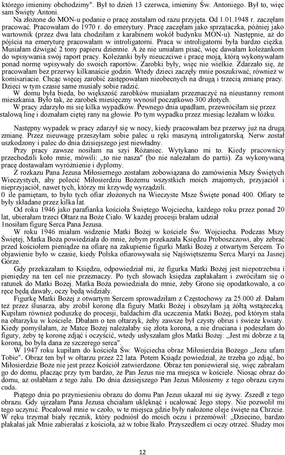 Następnie, aż do pójścia na emeryturę pracowałam w introligatorni. Praca w introligatorni była bardzo ciężka. Musiałam dźwigać 2 tony papieru dziennie.