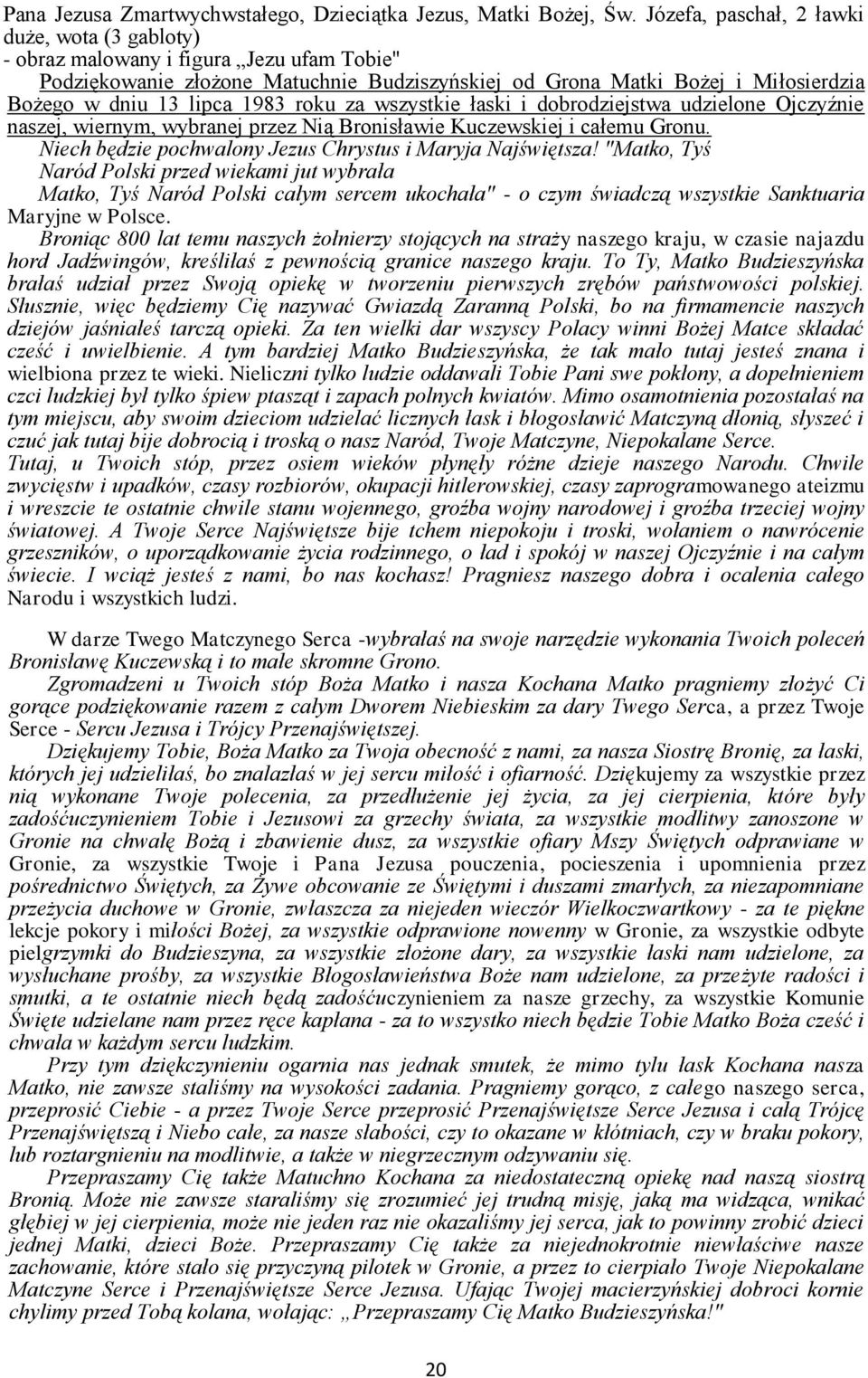 1983 roku za wszystkie łaski i dobrodziejstwa udzielone Ojczyźnie naszej, wiernym, wybranej przez Nią Bronisławie Kuczewskiej i całemu Gronu.