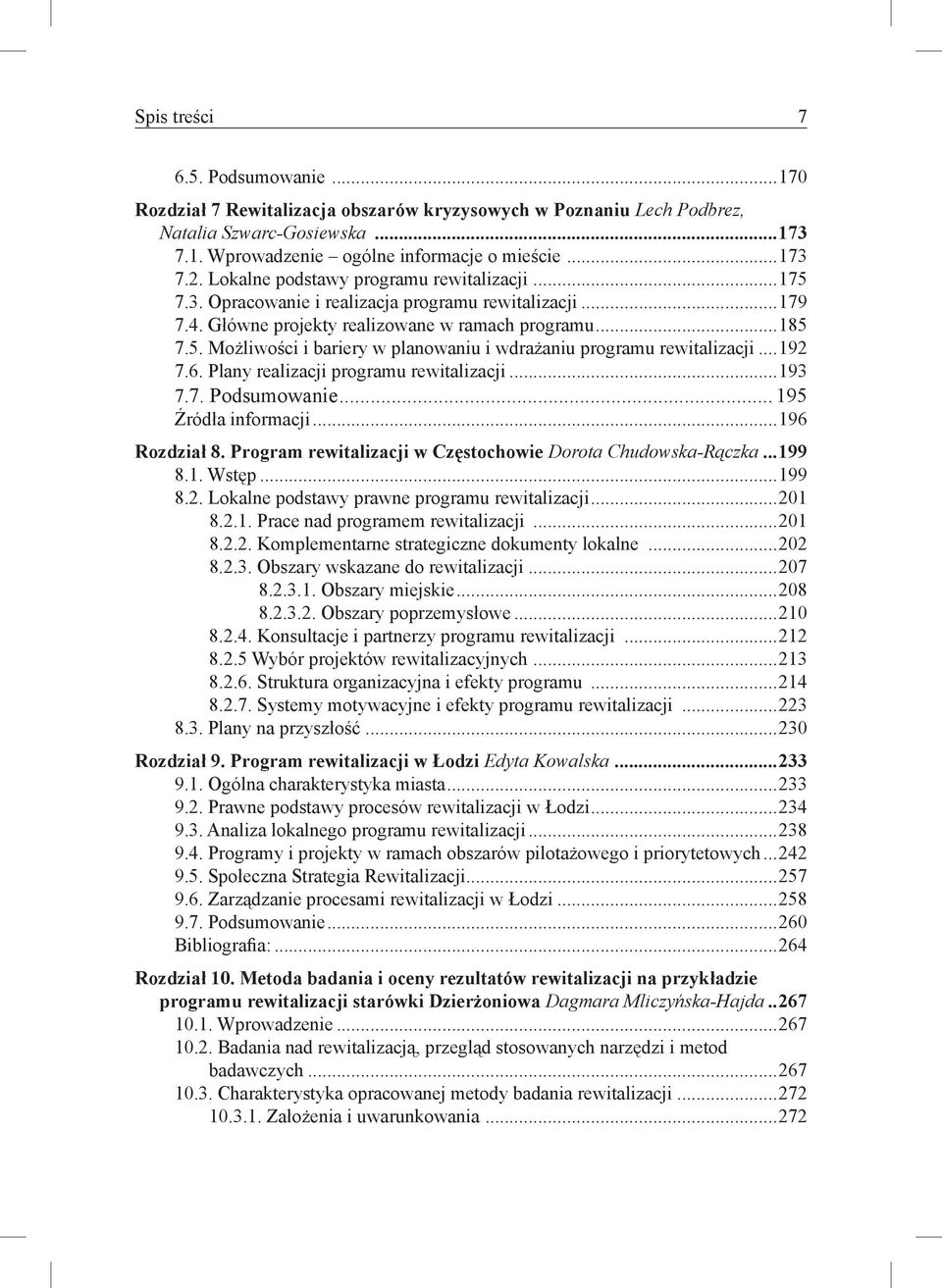 ..192 7.6. Plany realizacji programu rewitalizacji...193 7.7. Podsumowanie... 195 Źródła informacji...196 Rozdział 8. Program rewitalizacji w Częstochowie Dorota Chudowska-Rączka...199 8.1. Wstęp.