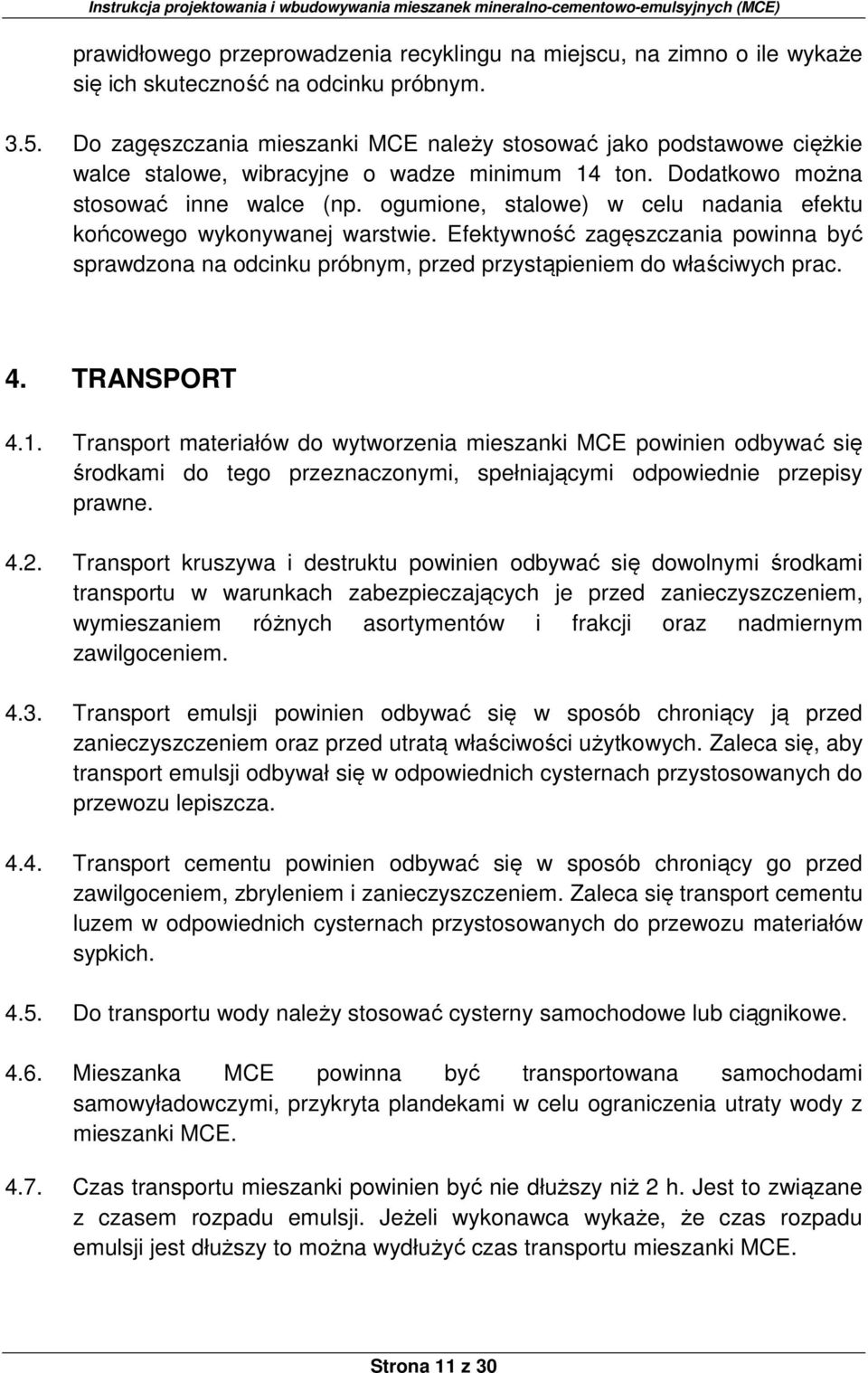 ogumione, stalowe) w celu nadania efektu końcowego wykonywanej warstwie. Efektywność zagęszczania powinna być sprawdzona na odcinku próbnym, przed przystąpieniem do właściwych prac. 4. TRANSPORT 4.1.