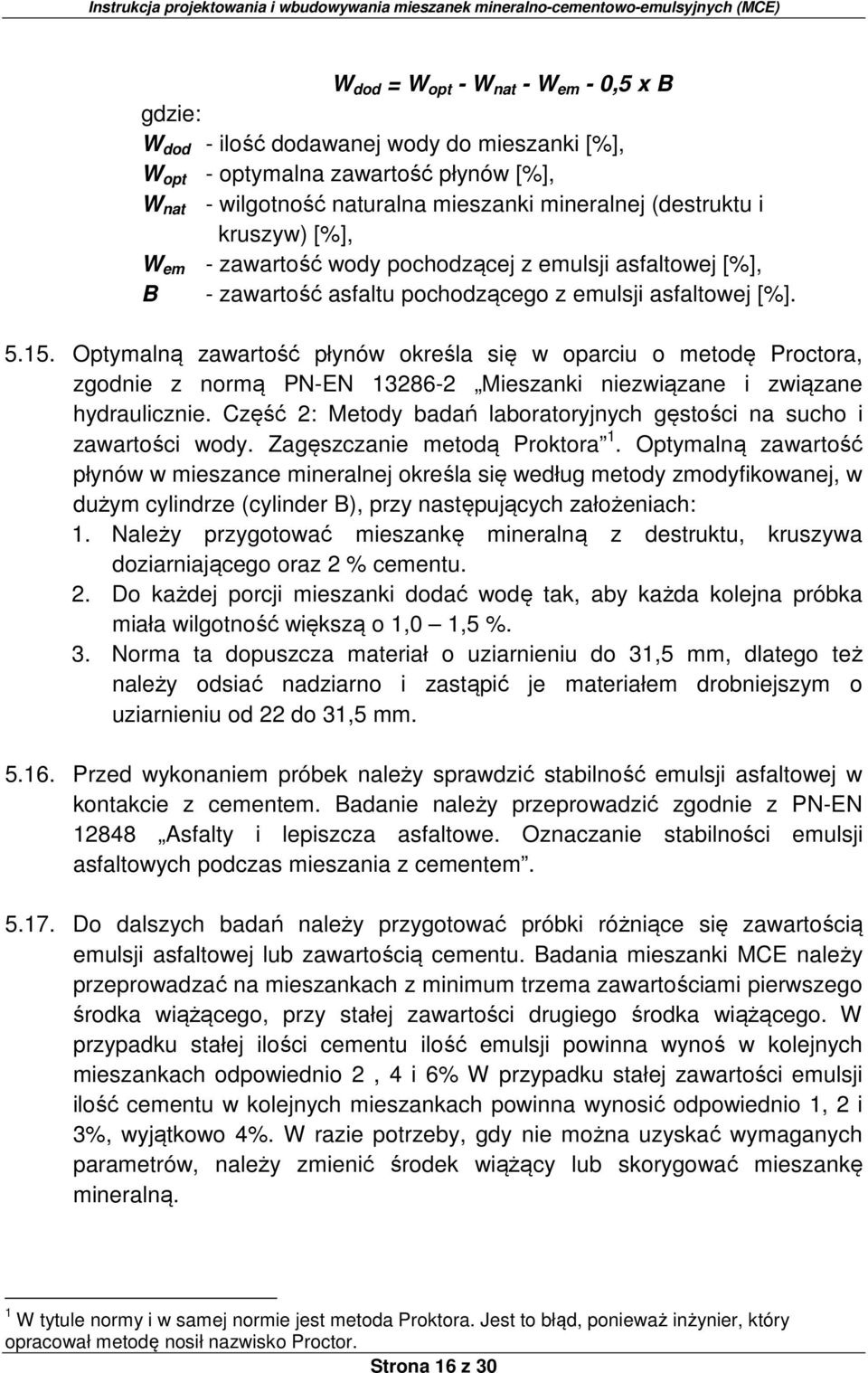 Optymalną zawartość płynów określa się w oparciu o metodę Proctora, zgodnie z normą PN-EN 13286-2 Mieszanki niezwiązane i związane hydraulicznie.