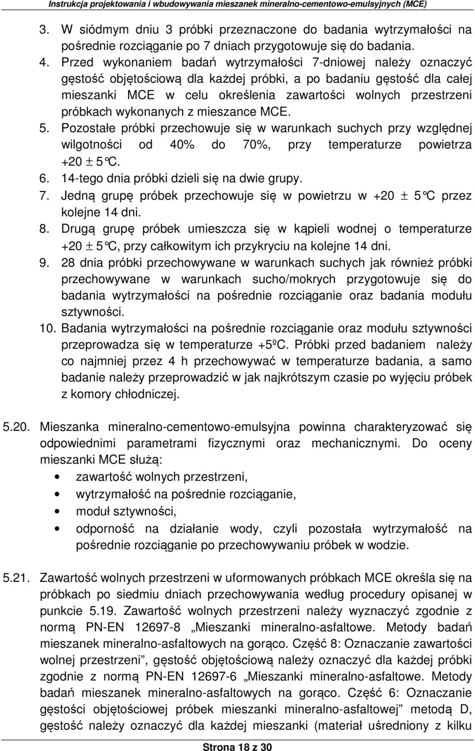 próbkach wykonanych z mieszance MCE. 5. Pozostałe próbki przechowuje się w warunkach suchych przy względnej wilgotności od 40% do 70%, przy temperaturze powietrza +20 ± 5 C. 6.