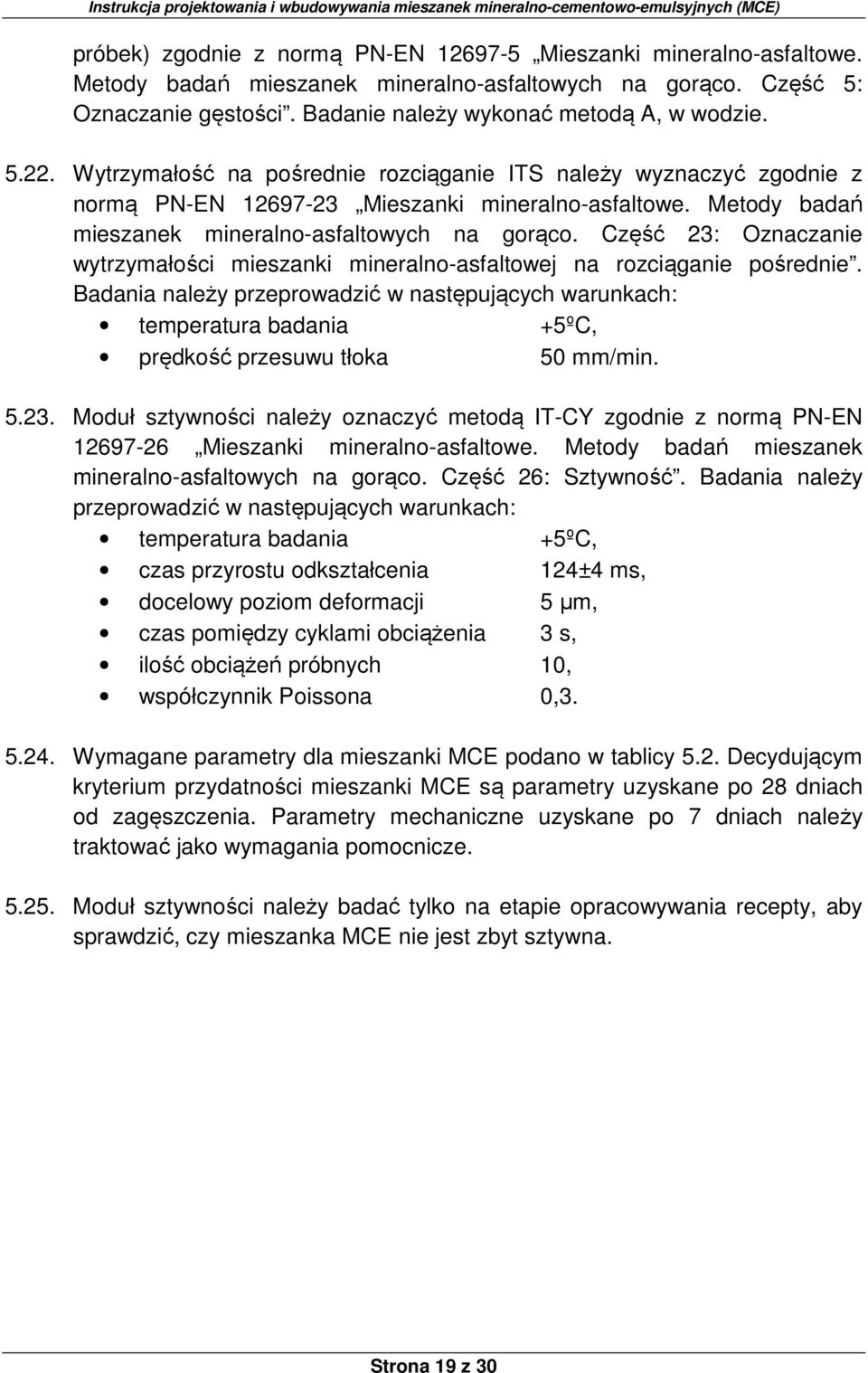 Część 23: Oznaczanie wytrzymałości mieszanki mineralno-asfaltowej na rozciąganie pośrednie.