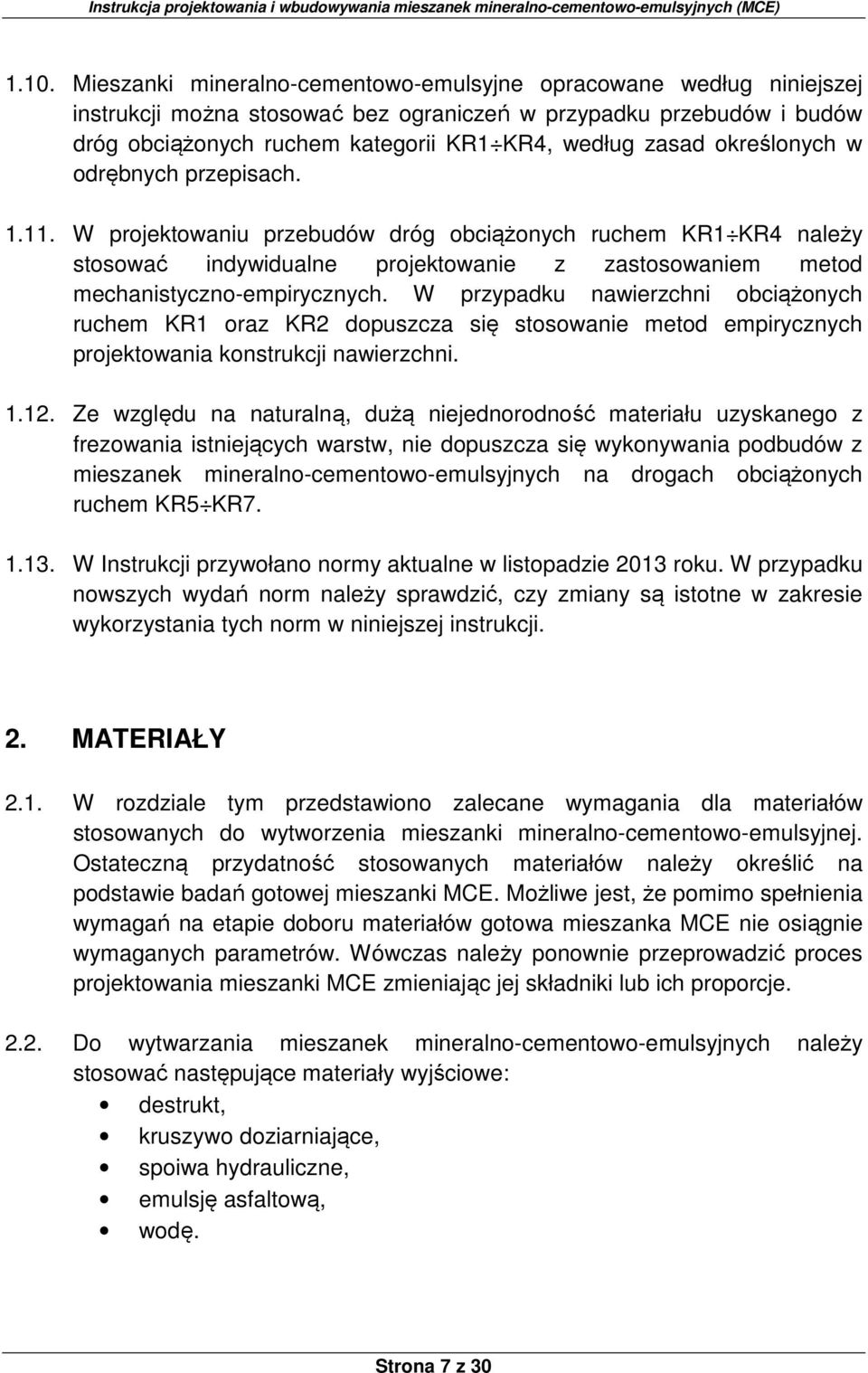 W przypadku nawierzchni obciążonych ruchem KR1 oraz KR2 dopuszcza się stosowanie metod empirycznych projektowania konstrukcji nawierzchni. 1.12.