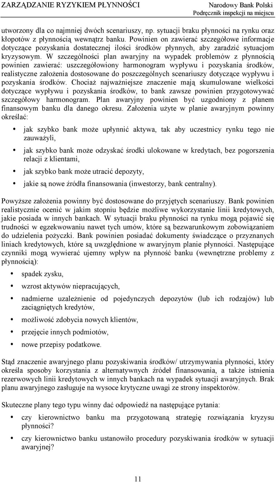 W szczególności plan awaryjny na wypadek problemów z płynnością powinien zawierać: uszczegółowiony harmonogram wypływu i pozyskania środków, realistyczne założenia dostosowane do poszczególnych