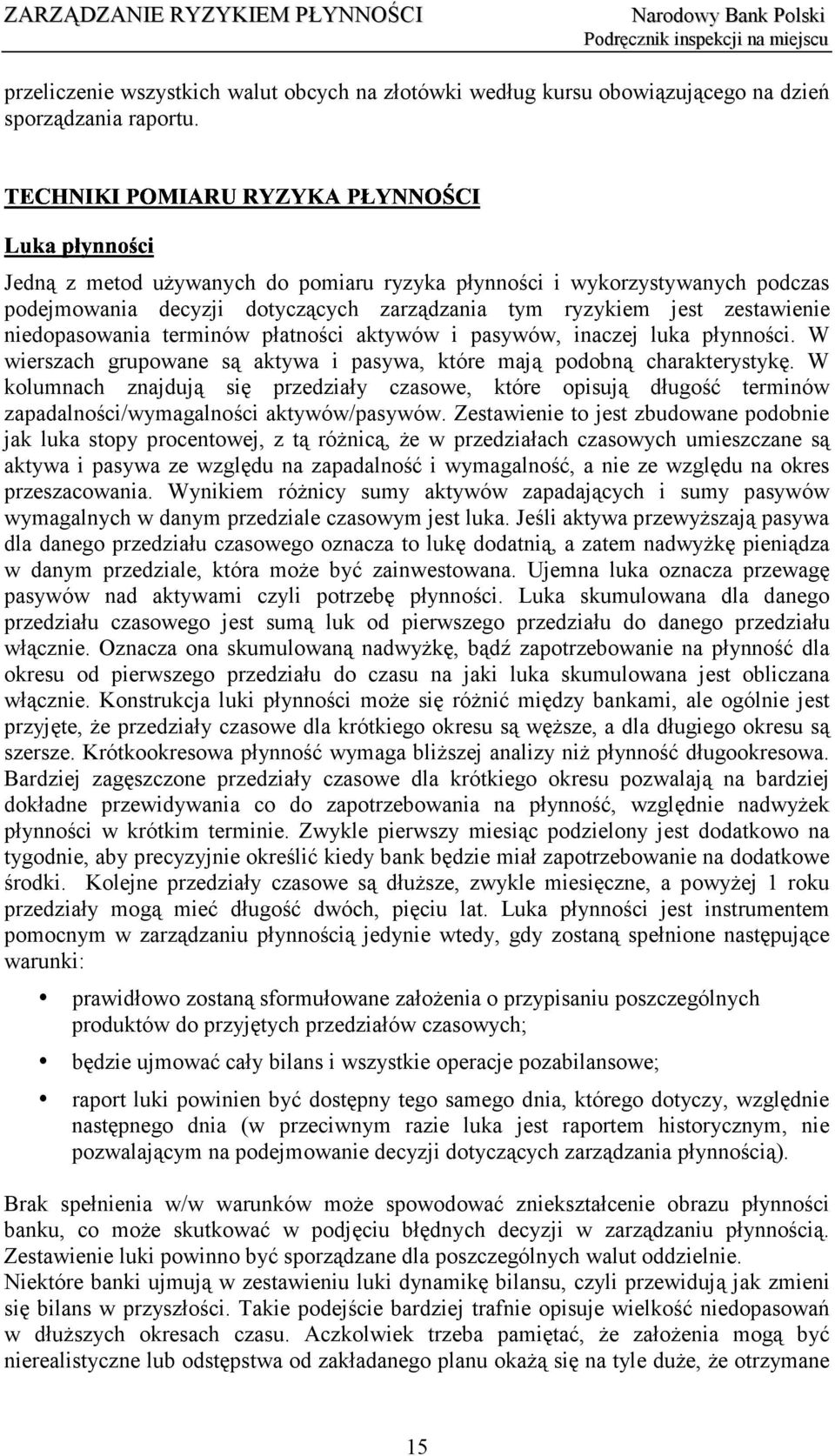 pasywów, inaczej luka płynności. W wierszach grupowane są aktywa i pasywa, które mają podobną charakterystykę.