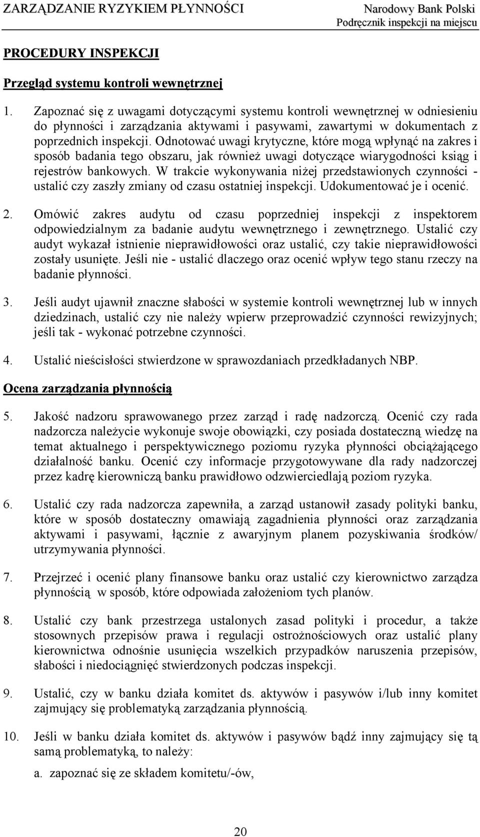 Odnotować uwagi krytyczne, które mogą wpłynąć na zakres i sposób badania tego obszaru, jak również uwagi dotyczące wiarygodności ksiąg i rejestrów bankowych.