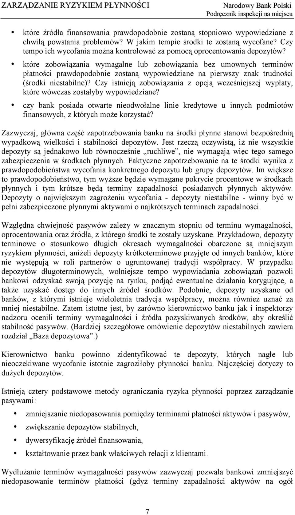 które zobowiązania wymagalne lub zobowiązania bez umownych terminów płatności prawdopodobnie zostaną wypowiedziane na pierwszy znak trudności (środki niestabilne)?