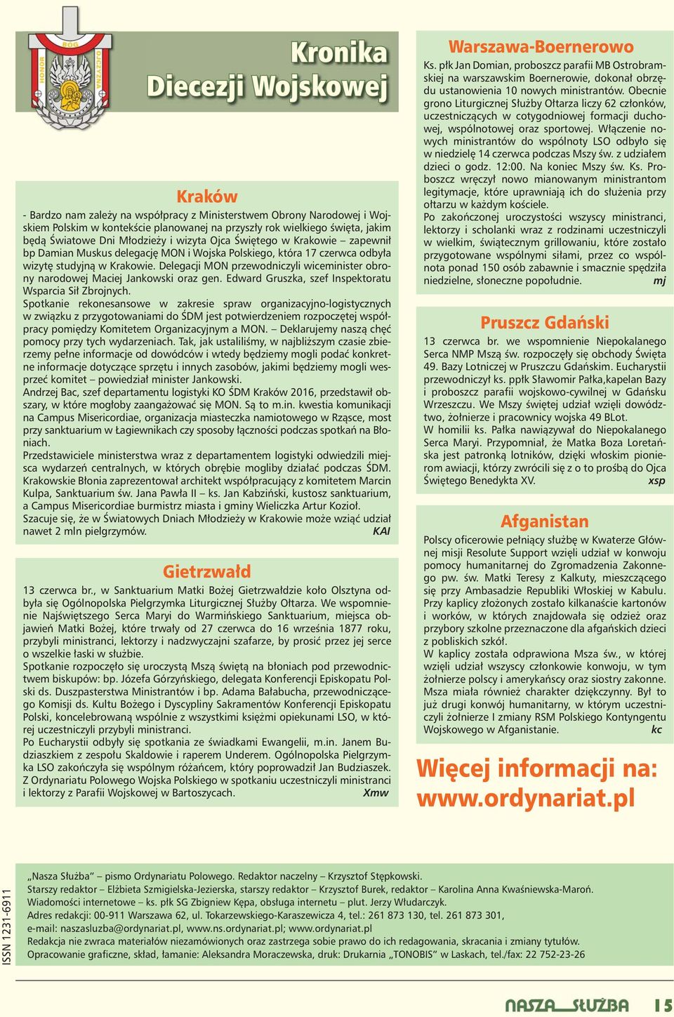 Delegacji MON przewodniczyli wiceminister obrony narodowej Maciej Jankowski oraz gen. Edward Gruszka, szef Inspektoratu Wsparcia Sił Zbrojnych.