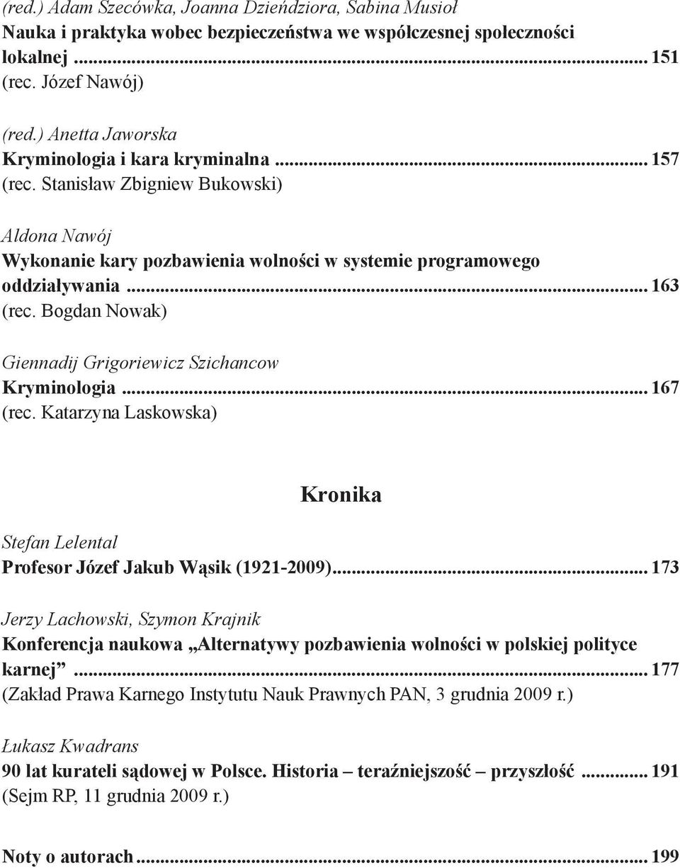 Bogdan Nowak) Giennadij Grigoriewicz Szichancow Kryminologia... 167 (rec. Katarzyna Laskowska) Kronika Stefan Lelental Profesor Józef Jakub Wąsik (1921-2009).