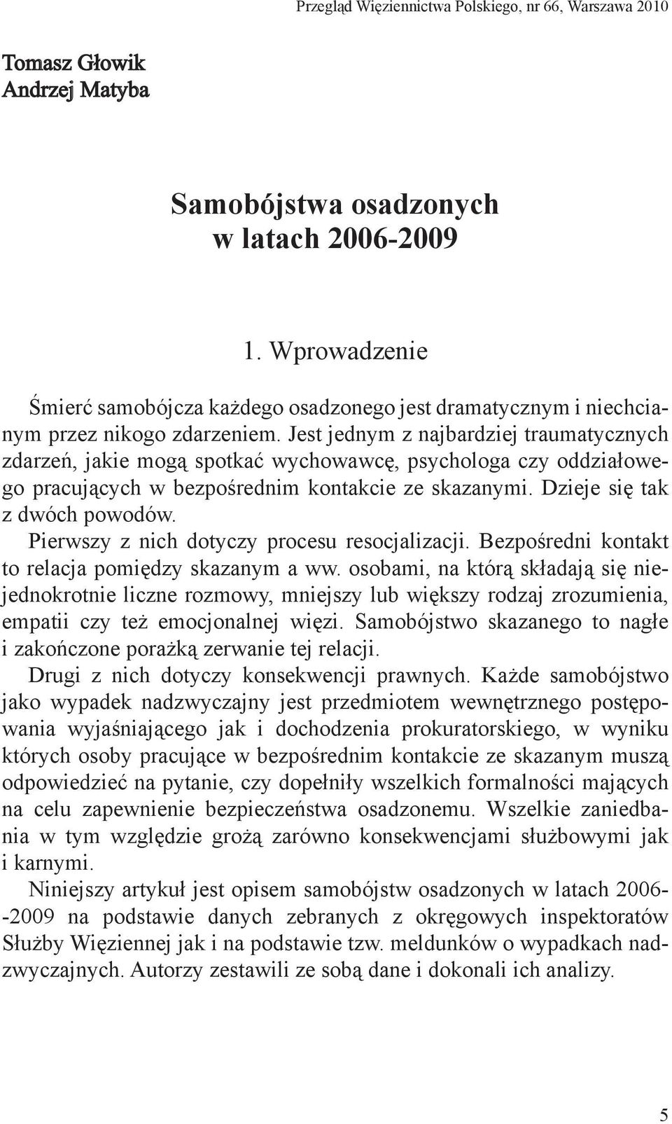 Jest jednym z najbardziej traumatycznych zdarzeń, jakie mogą spotkać wychowawcę, psychologa czy oddziałowego pracujących w bezpośrednim kontakcie ze skazanymi. Dzieje się tak z dwóch powodów.