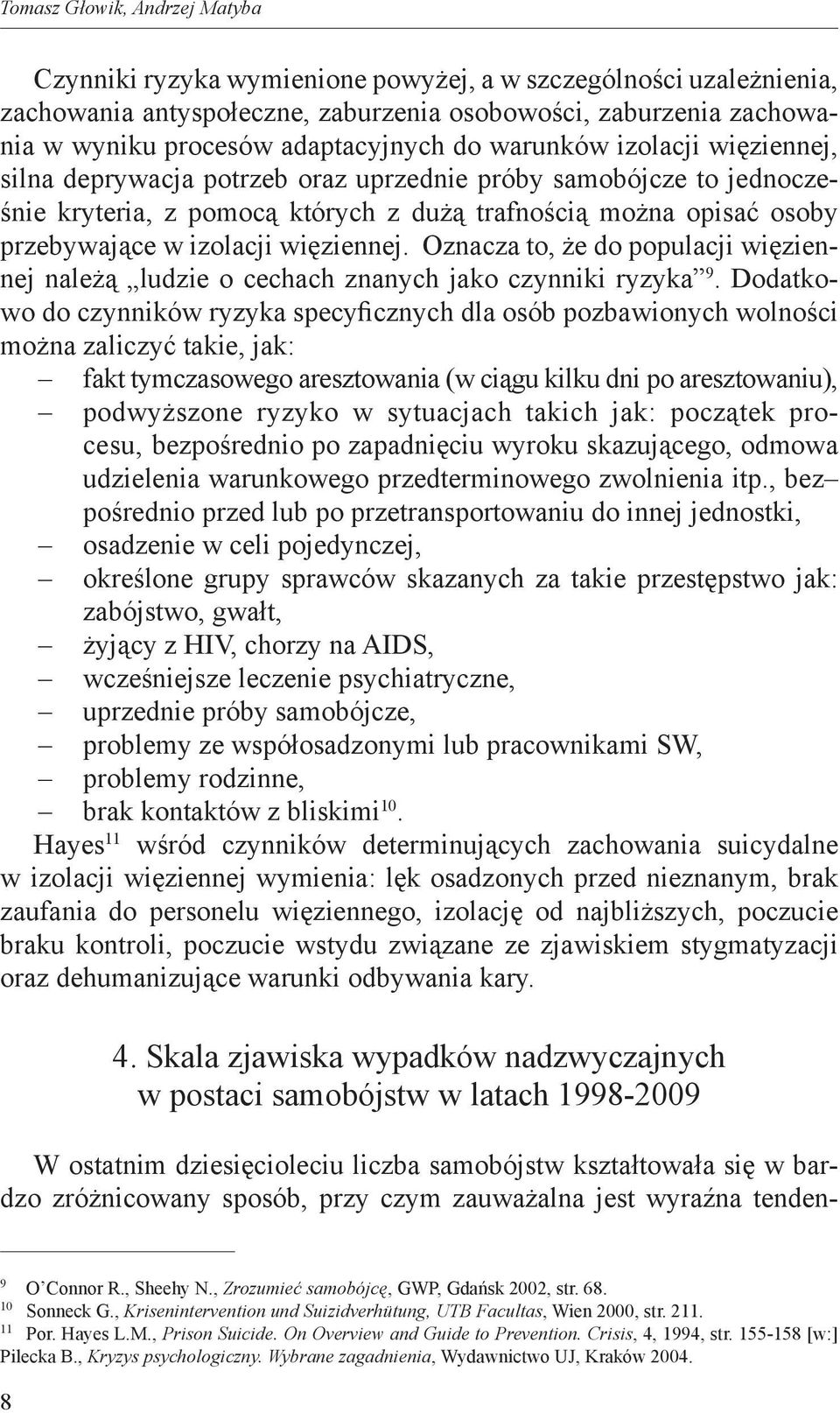 izolacji więziennej. Oznacza to, że do populacji więziennej należą ludzie o cechach znanych jako czynniki ryzyka 9.