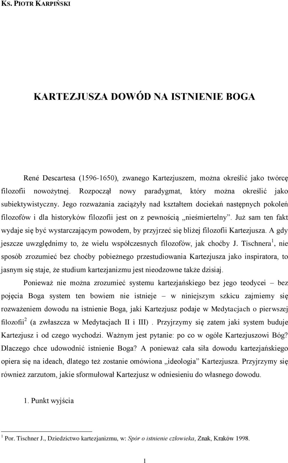 Jego rozważania zaciążyły nad kształtem dociekań następnych pokoleń filozofów i dla historyków filozofii jest on z pewnością nieśmiertelny.