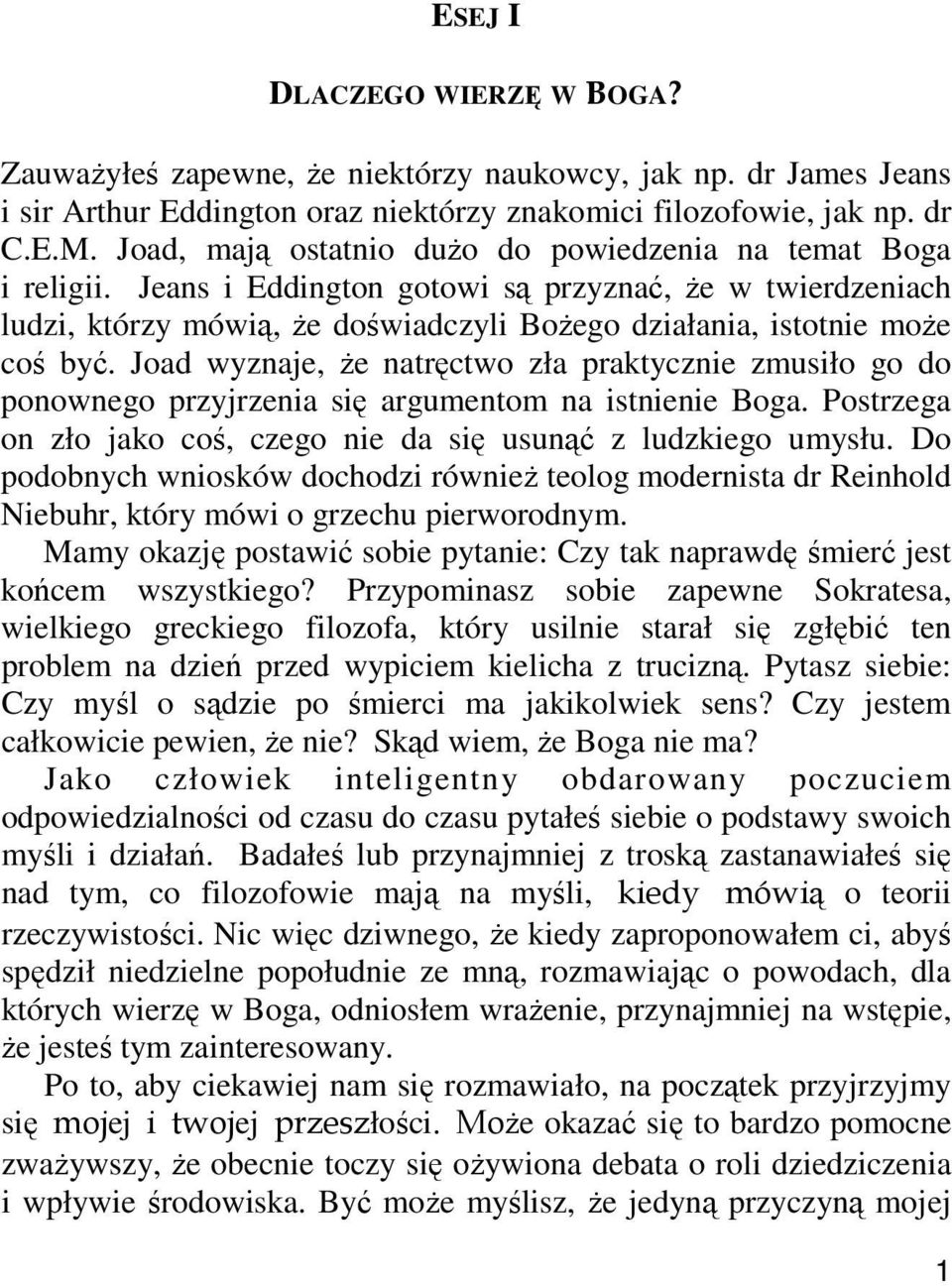 Joad wyznaje, że natręctwo zła praktycznie zmusiło go do ponownego przyjrzenia się argumentom na istnienie Boga. Postrzega on zło jako coś, czego nie da się usunąć z ludzkiego umysłu.