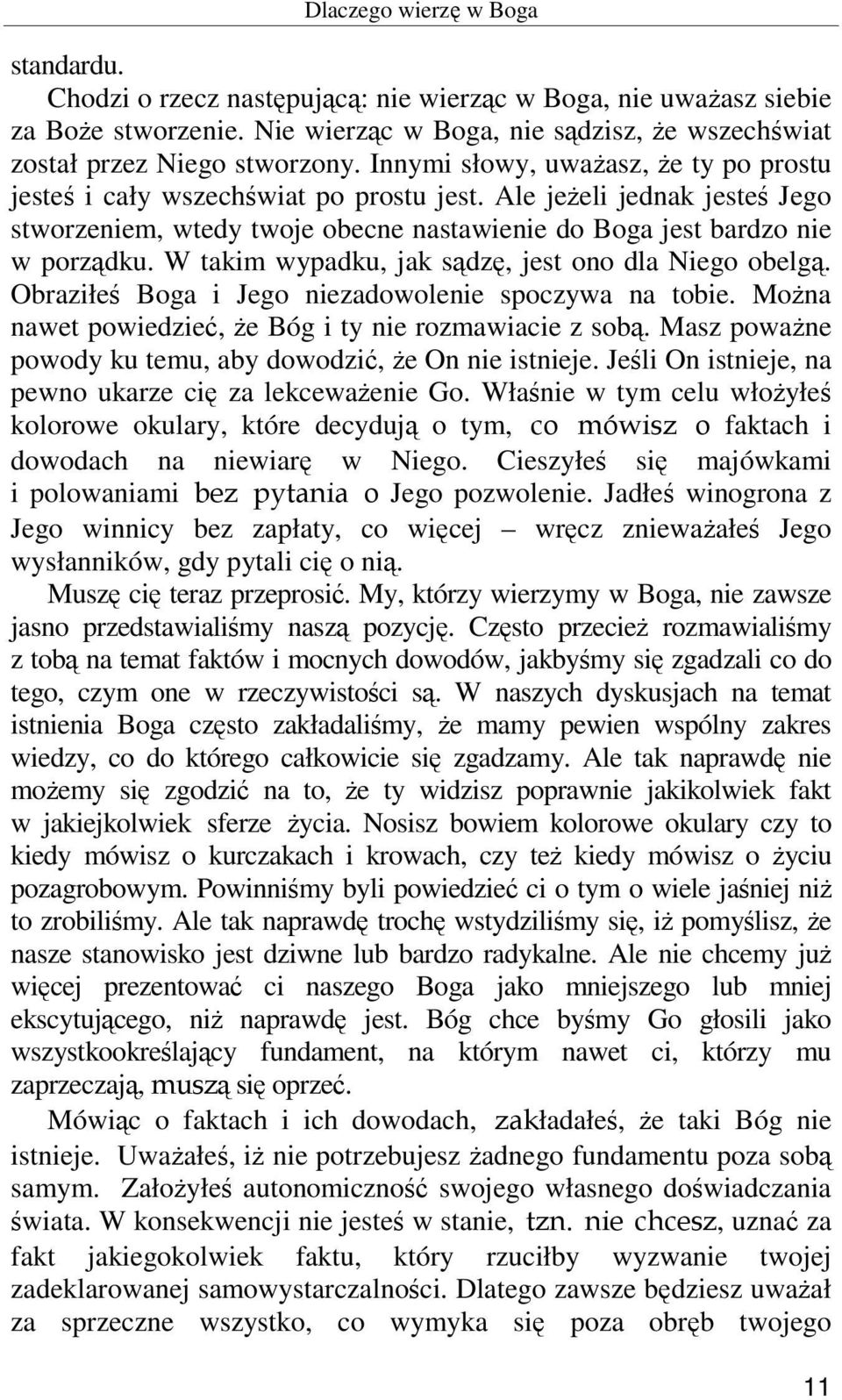 W takim wypadku, jak sądzę, jest ono dla Niego obelgą. Obraziłeś Boga i Jego niezadowolenie spoczywa na tobie. Można nawet powiedzieć, że Bóg i ty nie rozmawiacie z sobą.