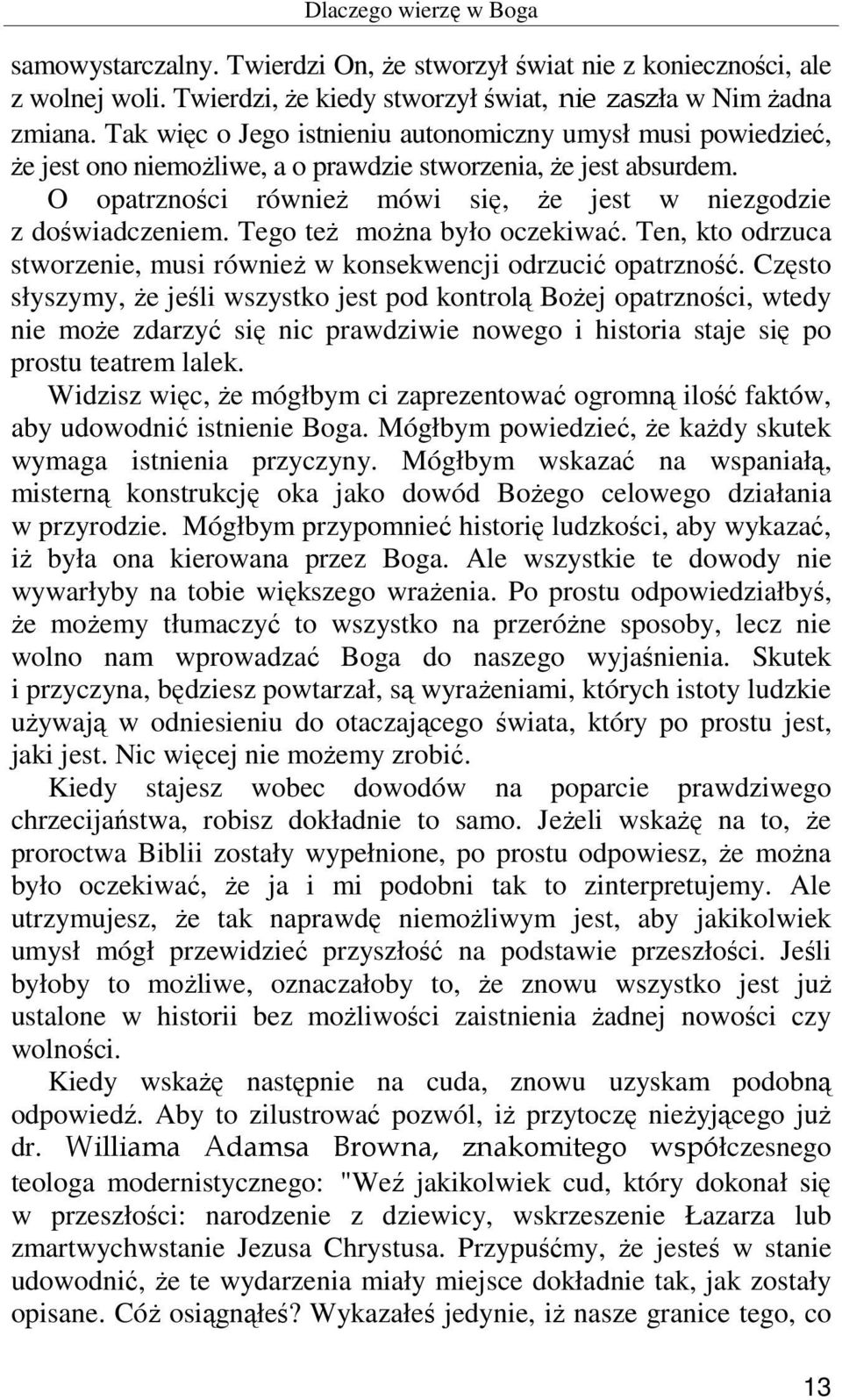 Tego też można było oczekiwać. Ten, kto odrzuca stworzenie, musi również w konsekwencji odrzucić opatrzność.