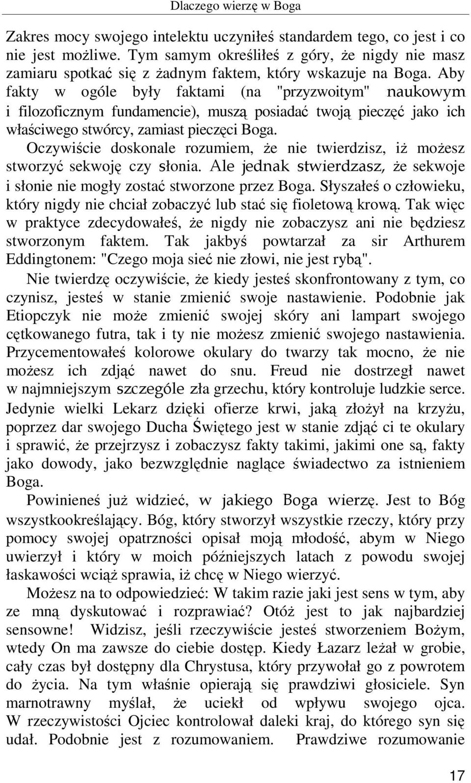 Aby fakty w ogóle były faktami (na "przyzwoitym" naukowym i filozoficznym fundamencie), muszą posiadać twoją pieczęć jako ich właściwego stwórcy, zamiast pieczęci Boga.