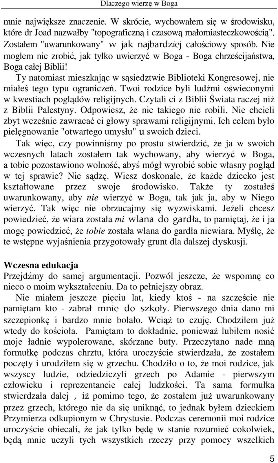 Ty natomiast mieszkając w sąsiedztwie Biblioteki Kongresowej, nie miałeś tego typu ograniczeń. Twoi rodzice byli ludźmi oświeconymi w kwestiach poglądów religijnych.