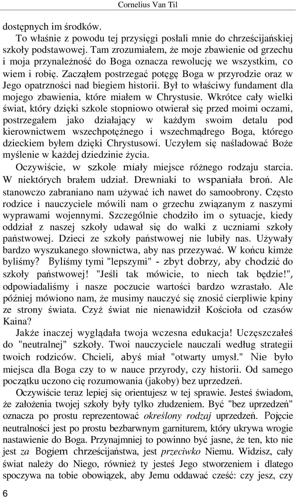 Zacząłem postrzegać potęgę Boga w przyrodzie oraz w Jego opatrzności nad biegiem historii. Był to właściwy fundament dla mojego zbawienia, które miałem w Chrystusie.