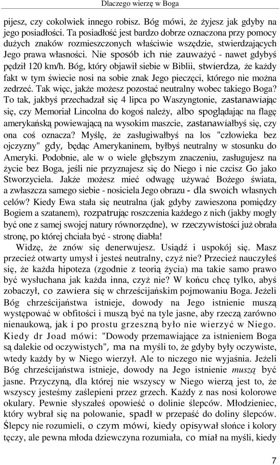 Nie sposób ich nie zauważyć - nawet gdybyś pędził 120 km/h. Bóg, który objawił siebie w Biblii, stwierdza, że każdy fakt w tym świecie nosi na sobie znak Jego pieczęci, którego nie można zedrzeć.