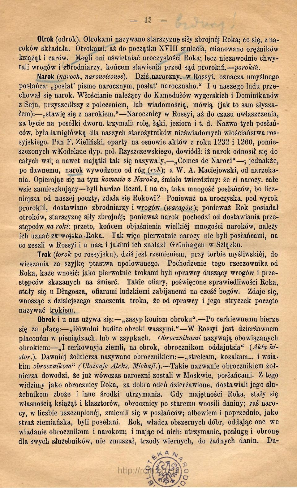 Dziś пагосяпу, w Rossyi, oznacza umyślnego posłańca: posłat' pismo narocznym, posłat' narocznaho." I u naszego ludu przechował się narok.