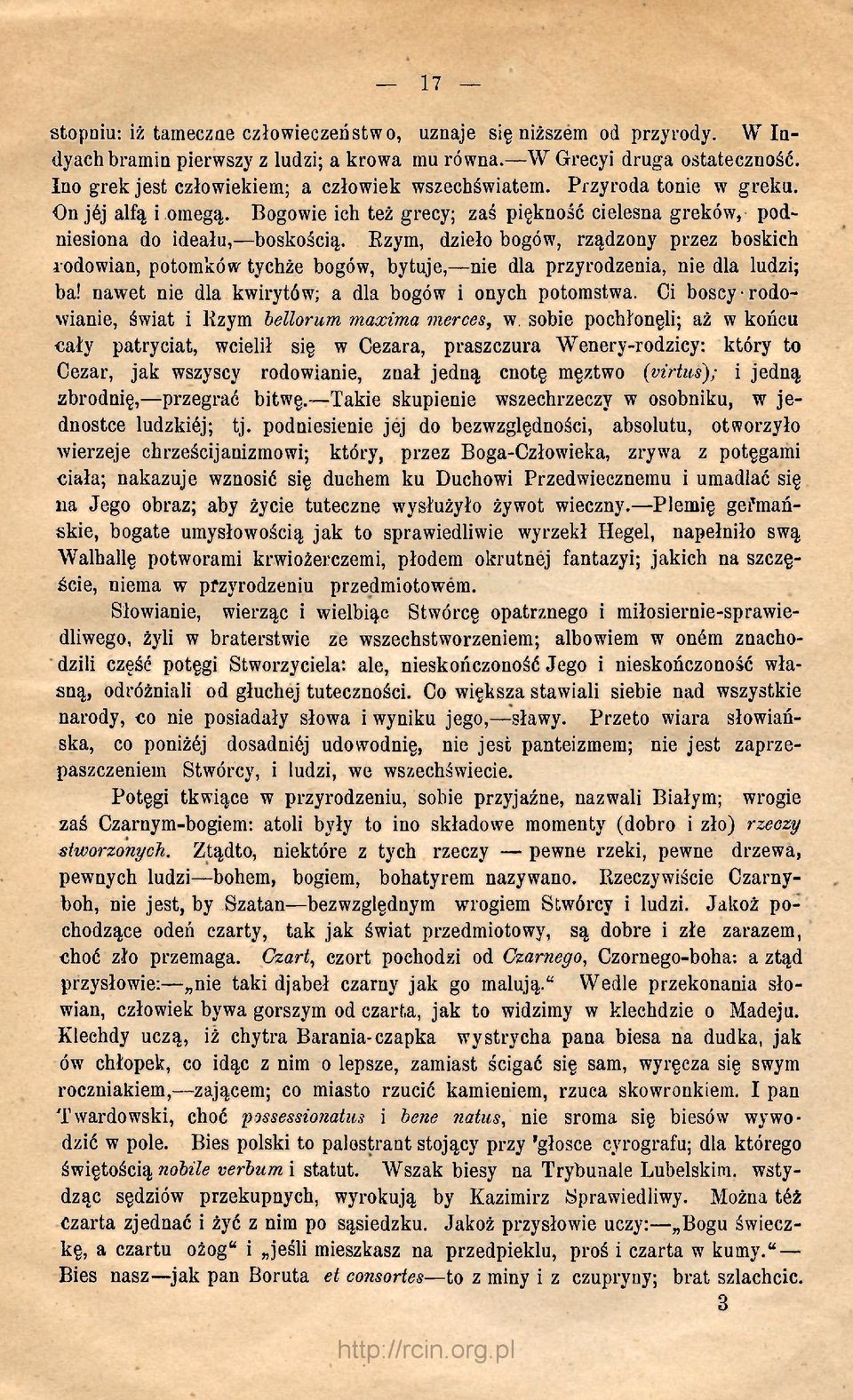 Ezym, dzieło bogów, rządzony przez boskich rodowian, potomków tychże bogów, bytuje, nie dla przyrodzenia, nie dla ludzi; ba! nawet nie dla kwirytów; a dla bogów i onych potomstwa.