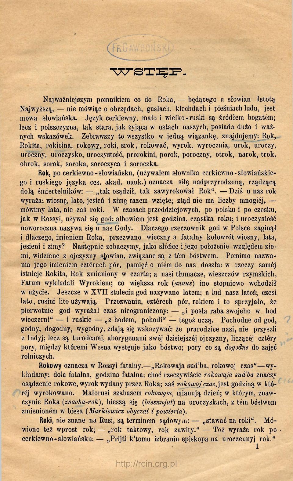 Zebrawszy to wszystko w jedną wiązankę, znajdujemy: Rok, Rokita, rokicina, rokowy, roki, srok, rokować, wyrok, wyrocznia, urok, uroczy, uroczny, uroczysko, uroczystość, prorokini, porok, poroczny,