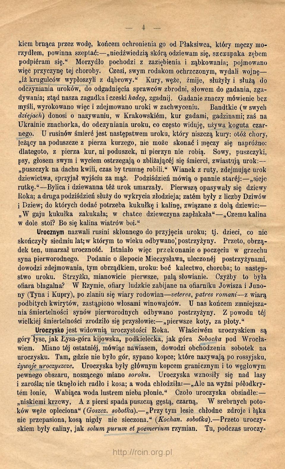 " Kury, węże, żmije, służyły i służą do odczyniania uroków, do odgadnięcia sprawców zbrodni, słowem do gadania, zgadywania; ztąd nasza zagadka i czeski Tiadeg, zgadnij.