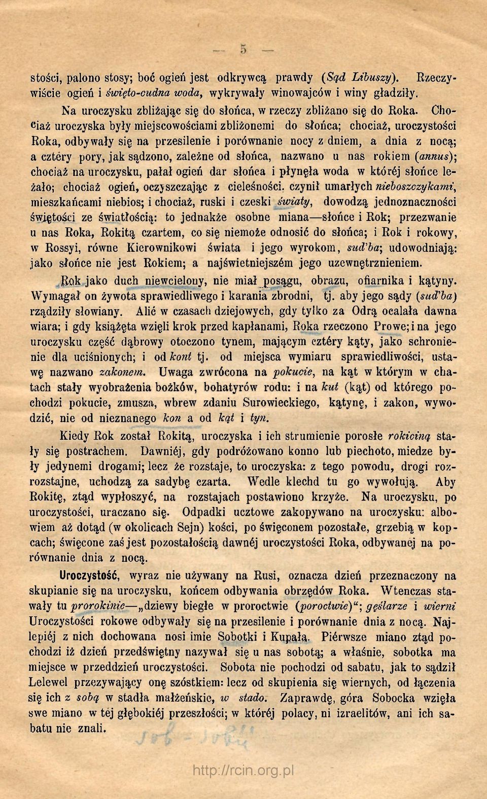 Chociaż uroczyska były miejscowościami zbliżonemi do słońca; chociaż, uroczystości Roka, odbywały się na przesilenie i porównanie nocy z dniem, a dnia z nocą; a cztery pory, jak sądzono, zależne od