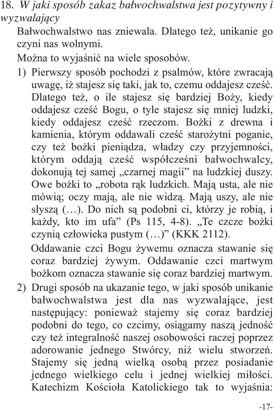 Dlatego też, o ile stajesz się bardziej Boży, kiedy oddajesz cześć Bogu, o tyle stajesz się mniej ludzki, kiedy oddajesz cześć rzeczom.