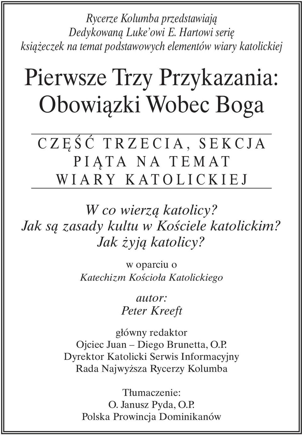 E K C J A P I Ą T A N A T E M A T W I A R Y K A T O L I C K I E J W co wierzą katolicy? Jak są zasady kultu w Kościele katolickim? Jak żyją katolicy?