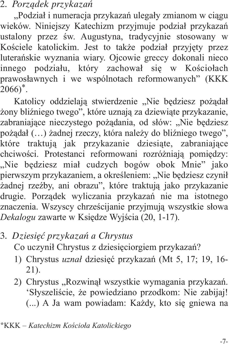 Ojcowie greccy dokonali nieco innego podziału, który zachował się w Kościołach prawosławnych i we wspólnotach reformowanych (KKK 2066) *.