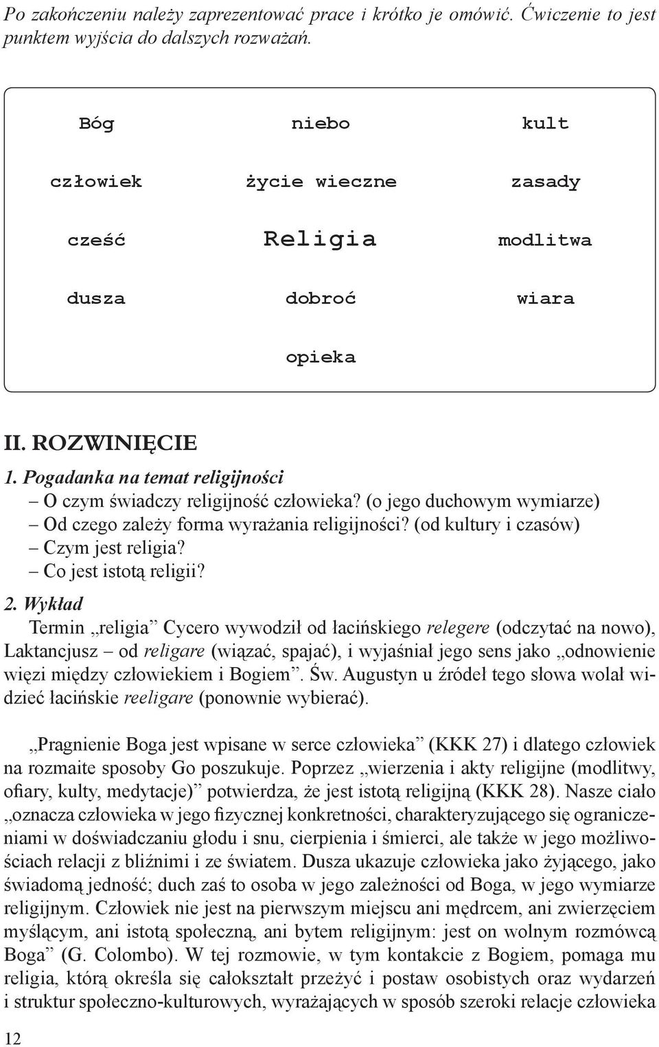 (o jego duchowym wymiarze) Od czego zależy forma wyrażania religijności? (od kultury i czasów) Czym jest religia? Co jest istotą religii? 2.