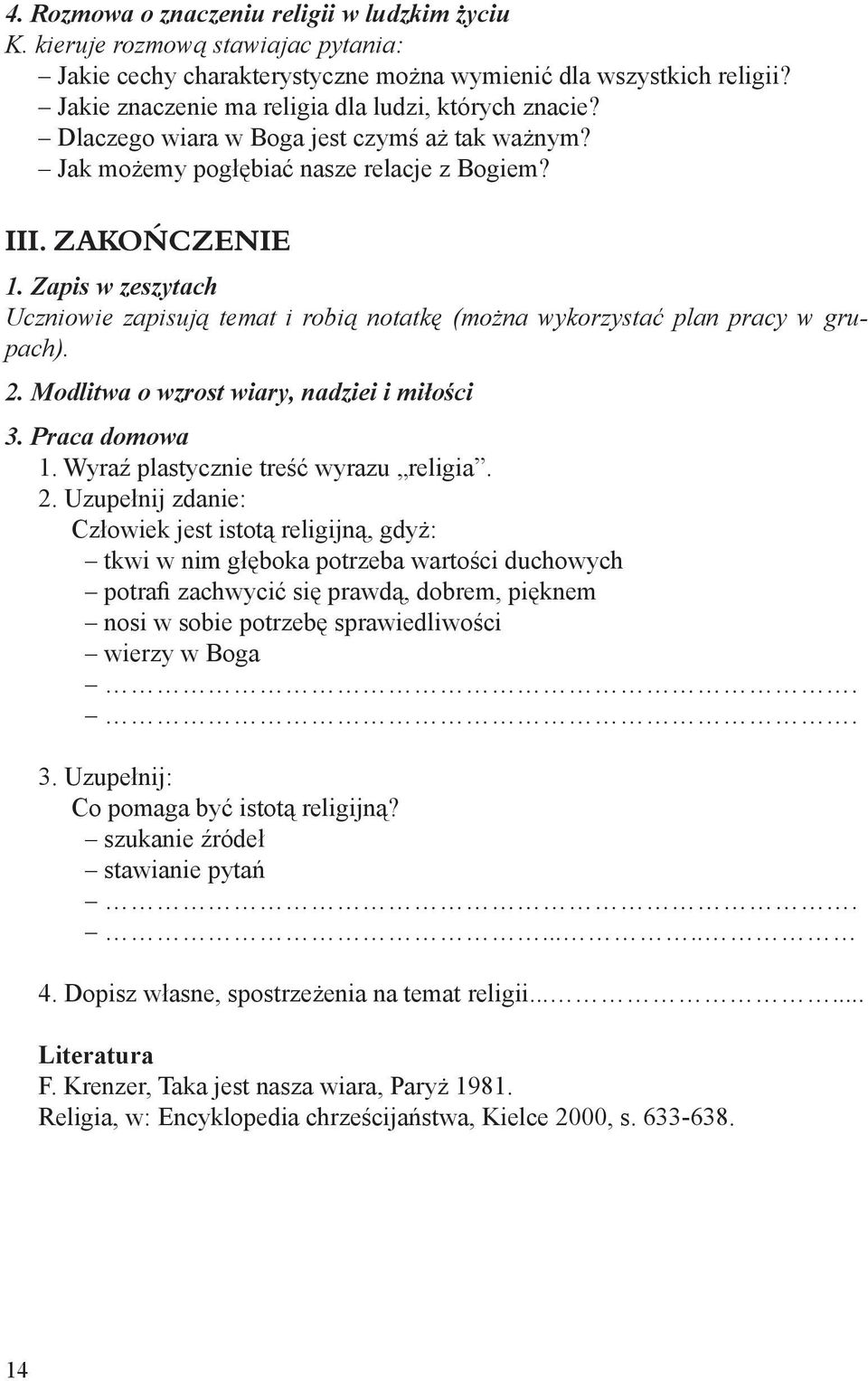 Zapis w zeszytach Uczniowie zapisują temat i robią notatkę (można wykorzystać plan pracy w grupach). 2. Modlitwa o wzrost wiary, nadziei i miłości 3. Praca domowa 1.