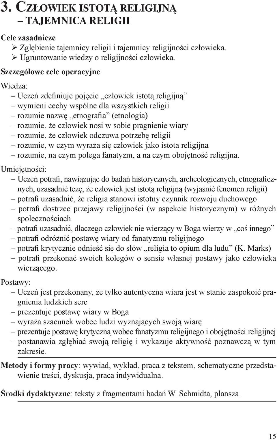 sobie pragnienie wiary rozumie, że człowiek odczuwa potrzebę religii rozumie, w czym wyraża się człowiek jako istota religijna rozumie, na czym polega fanatyzm, a na czym obojętność religijna.