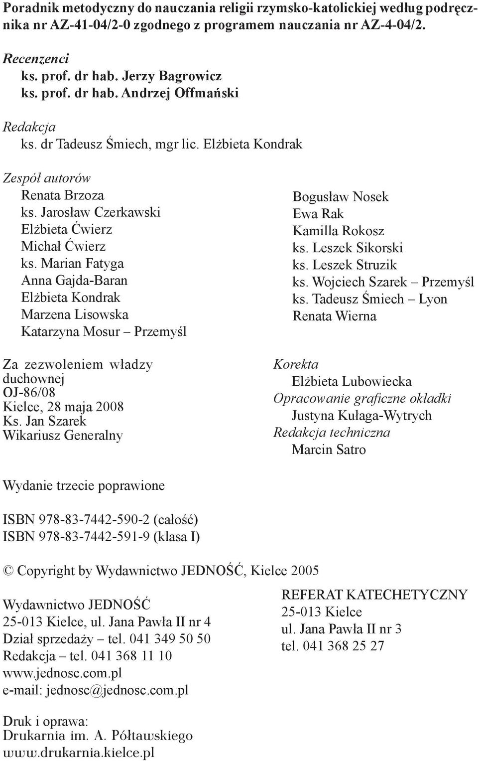 Marian Fatyga Anna Gajda-Baran Elżbieta Kondrak Marzena Lisowska Katarzyna Mosur Przemyśl Za zezwoleniem władzy duchownej OJ-86/08 Kielce, 28 maja 2008 Ks.