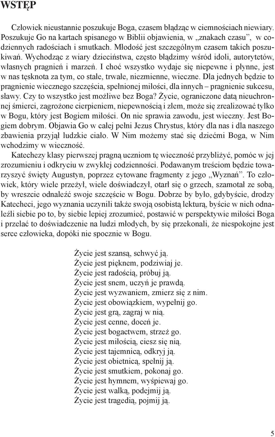 I choć wszystko wydaje się niepewne i płynne, jest w nas tęsknota za tym, co stałe, trwałe, niezmienne, wieczne.