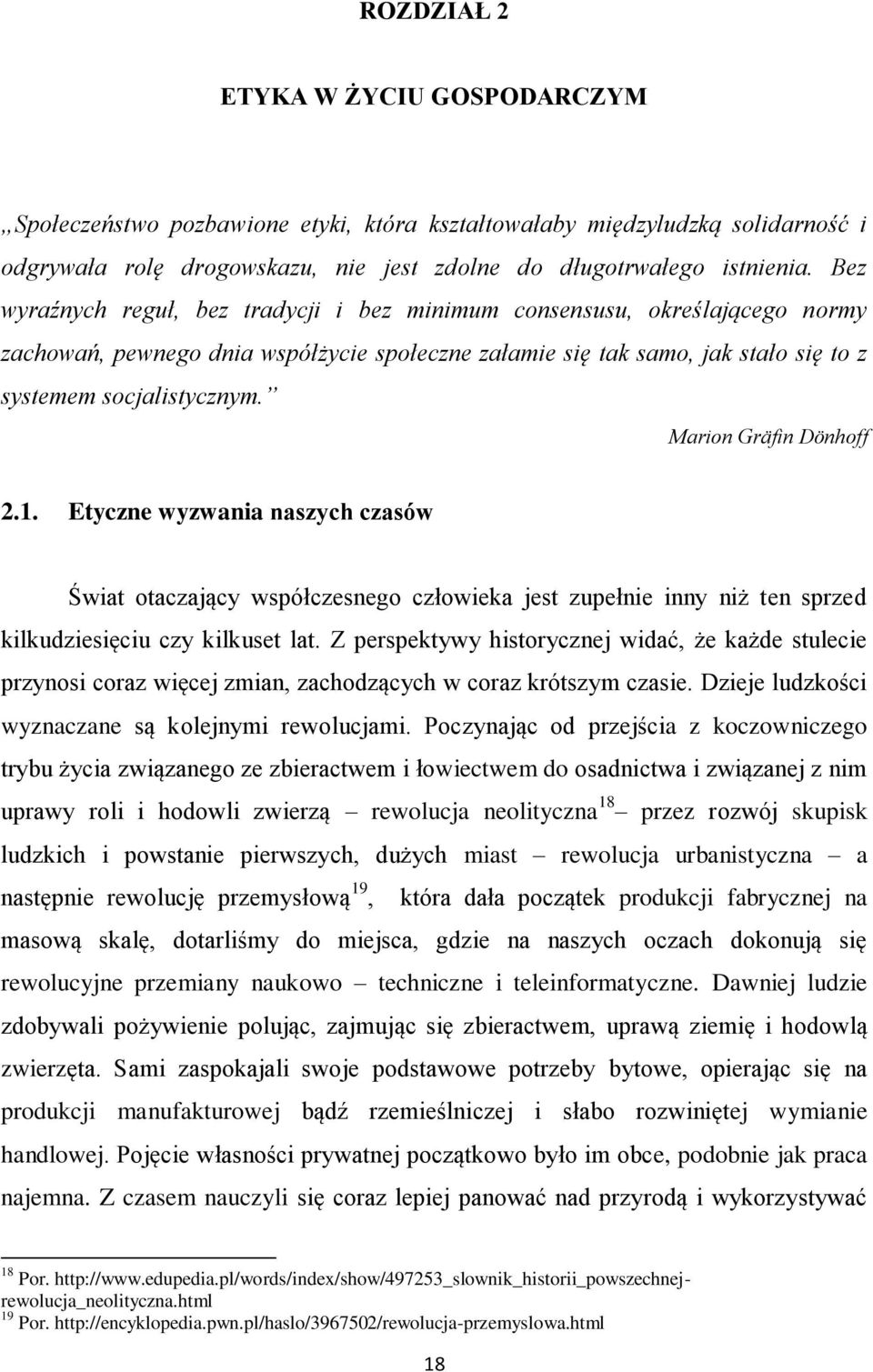 Marion Gräfin Dönhoff 2.1. Etyczne wyzwania naszych czasów Świat otaczający współczesnego człowieka jest zupełnie inny niż ten sprzed kilkudziesięciu czy kilkuset lat.