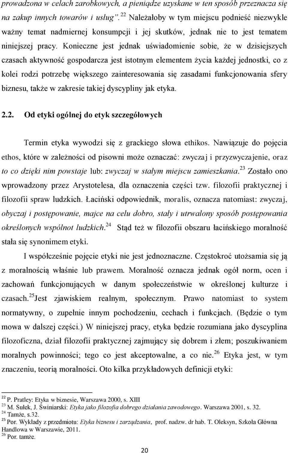 Konieczne jest jednak uświadomienie sobie, że w dzisiejszych czasach aktywność gospodarcza jest istotnym elementem życia każdej jednostki, co z kolei rodzi potrzebę większego zainteresowania się