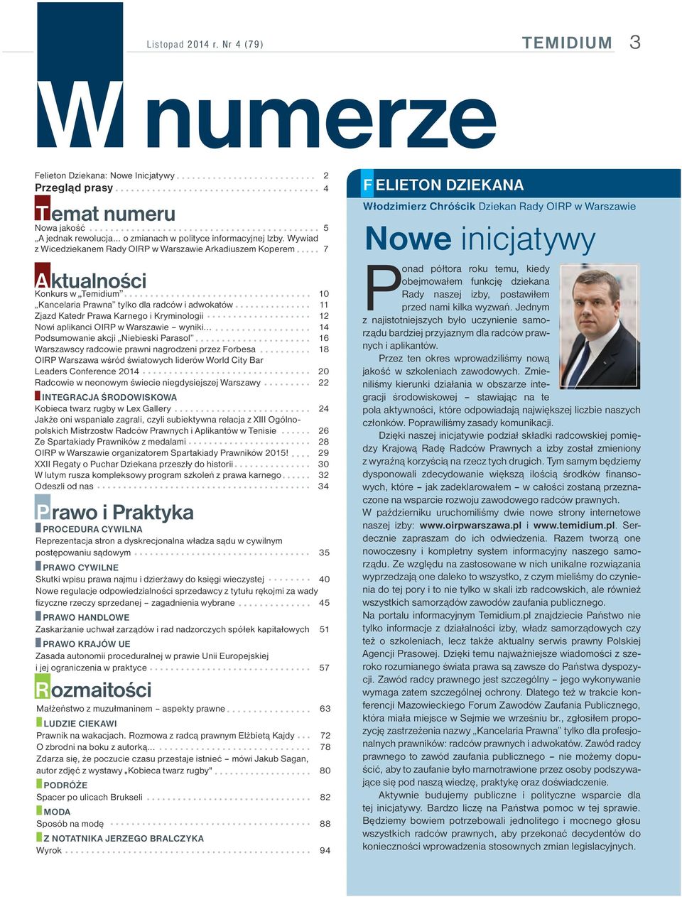 Wywiad z Wicedziekanem Rady OIRP w Warszawie Arkadiuszem Koperem 7 A ktualności Konkurs w Temidium 10 Kancelaria Prawna tylko dla radców i adwokatów 11 Zjazd Katedr Prawa Karnego i Kryminologii 12