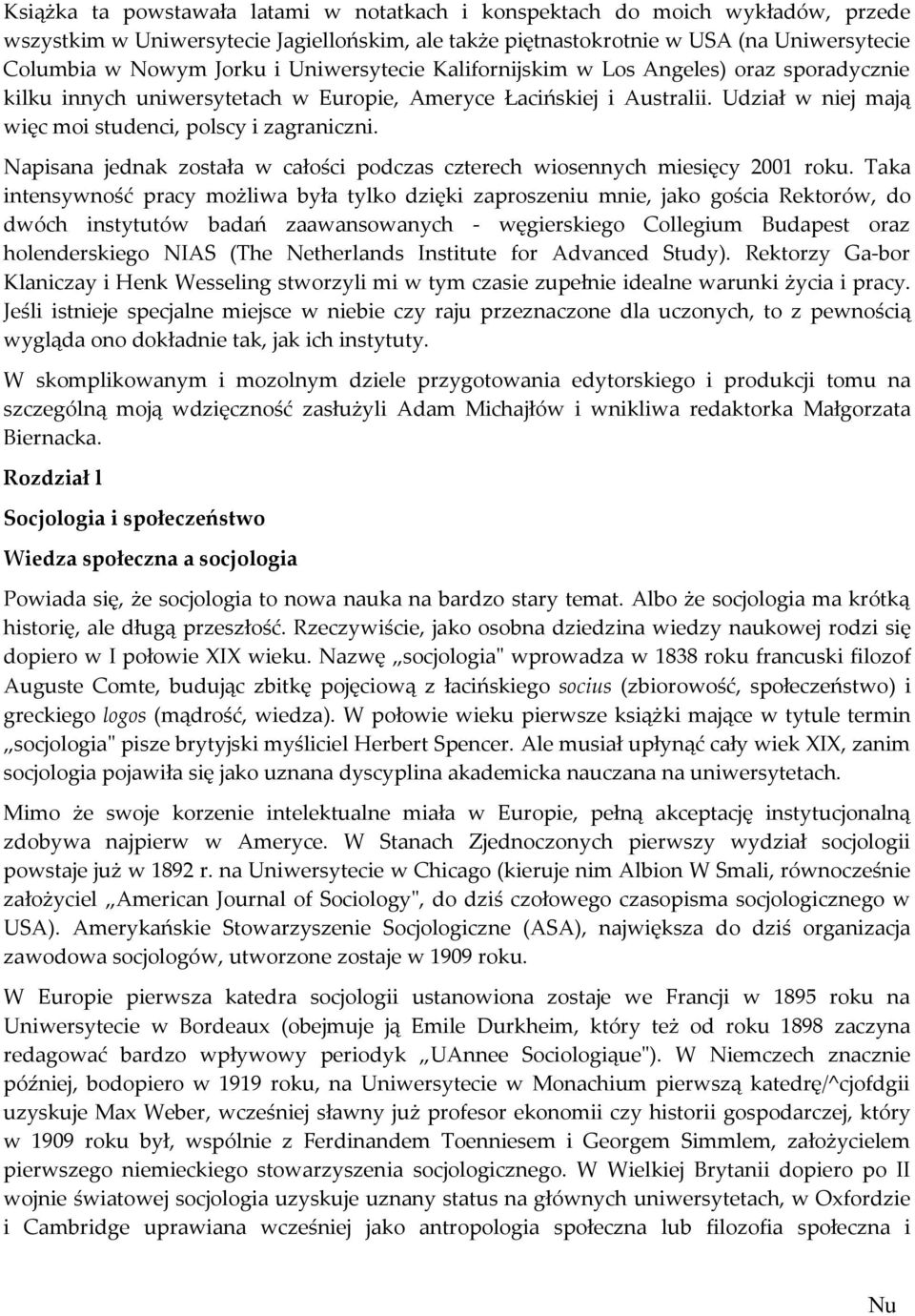 Napisana jednak została w całości podczas czterech wiosennych miesięcy 2001 roku.